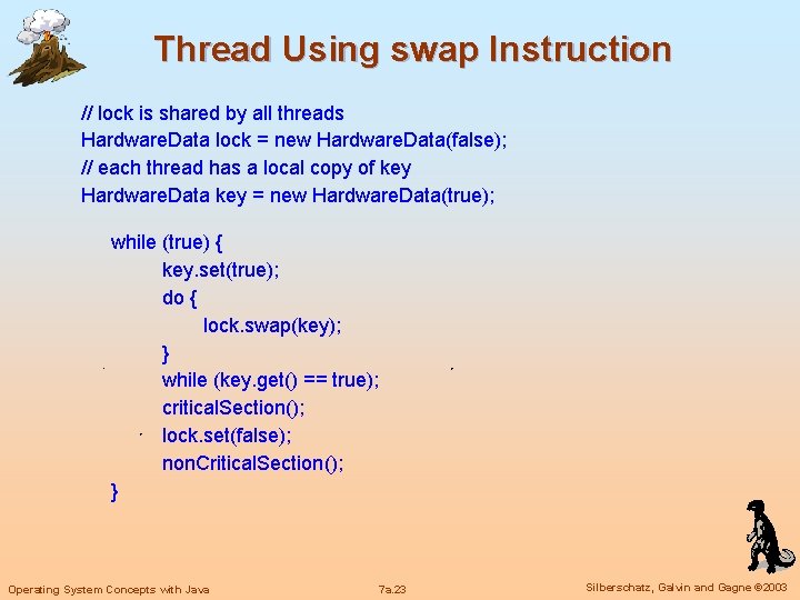 Thread Using swap Instruction // lock is shared by all threads Hardware. Data lock