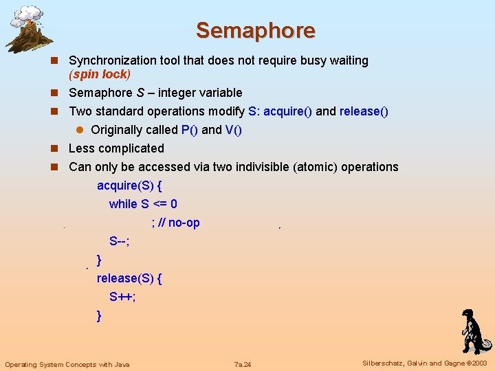 Semaphore n Synchronization tool that does not require busy waiting n n (spin lock)