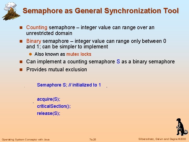 Semaphore as General Synchronization Tool n Counting semaphore – integer value can range over