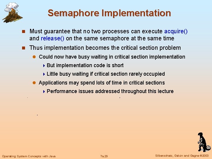 Semaphore Implementation n Must guarantee that no two processes can execute acquire() and release()