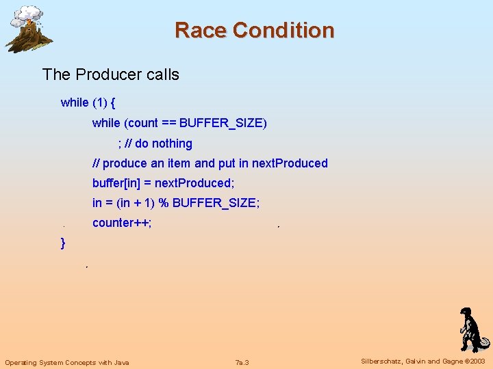 Race Condition The Producer calls while (1) { while (count == BUFFER_SIZE) ; //