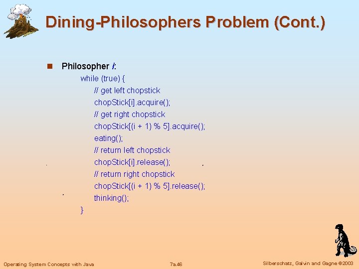 Dining-Philosophers Problem (Cont. ) n Philosopher i: while (true) { // get left chopstick