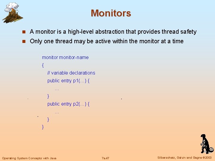 Monitors n A monitor is a high-level abstraction that provides thread safety n Only