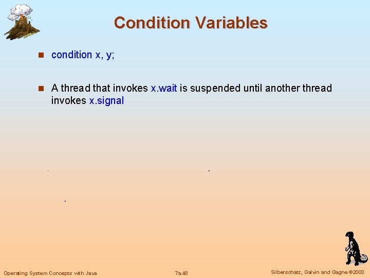 Condition Variables n condition x, y; n A thread that invokes x. wait is