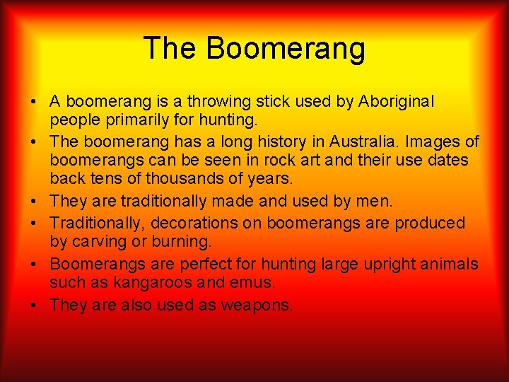 The Boomerang • A boomerang is a throwing stick used by Aboriginal people primarily