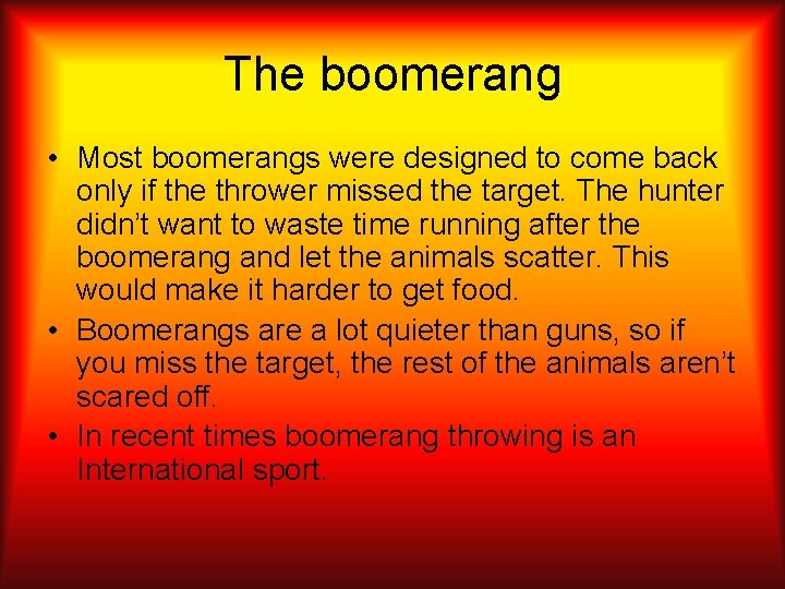 The boomerang • Most boomerangs were designed to come back only if the thrower