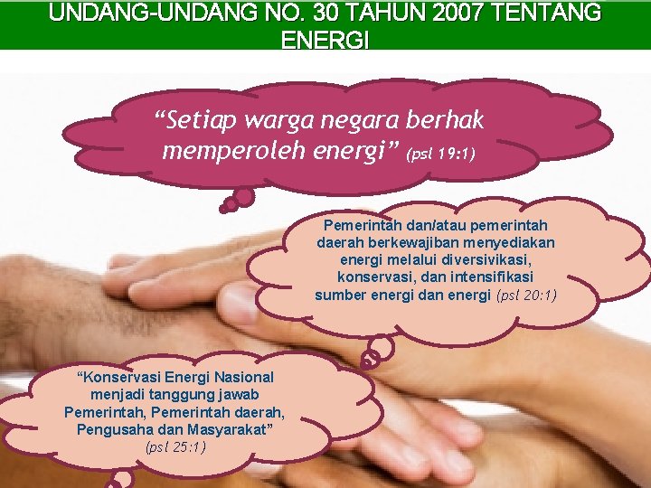 UNDANG-UNDANG NO. 30 TAHUN 2007 TENTANG ENERGI “Setiap warga negara berhak memperoleh energi” (psl