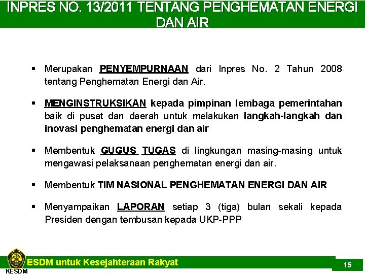 INPRES NO. 13/2011 TENTANG PENGHEMATAN ENERGI DAN AIR § Merupakan PENYEMPURNAAN dari Inpres No.
