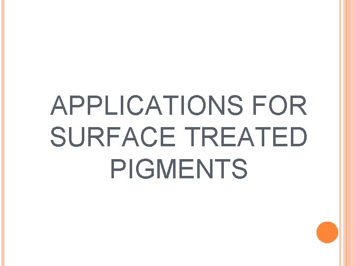 APPLICATIONS FOR SURFACE TREATED PIGMENTS 