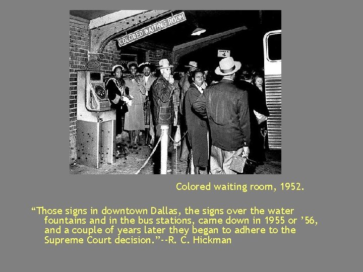 Colored waiting room, 1952. “Those signs in downtown Dallas, the signs over the water