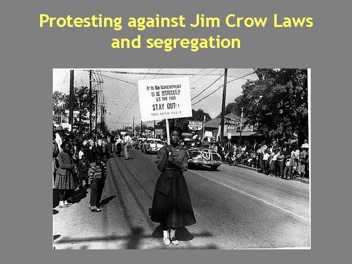 Protesting against Jim Crow Laws and segregation 