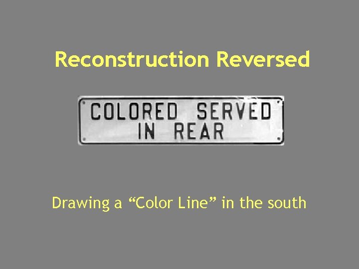 Reconstruction Reversed Drawing a “Color Line” in the south 