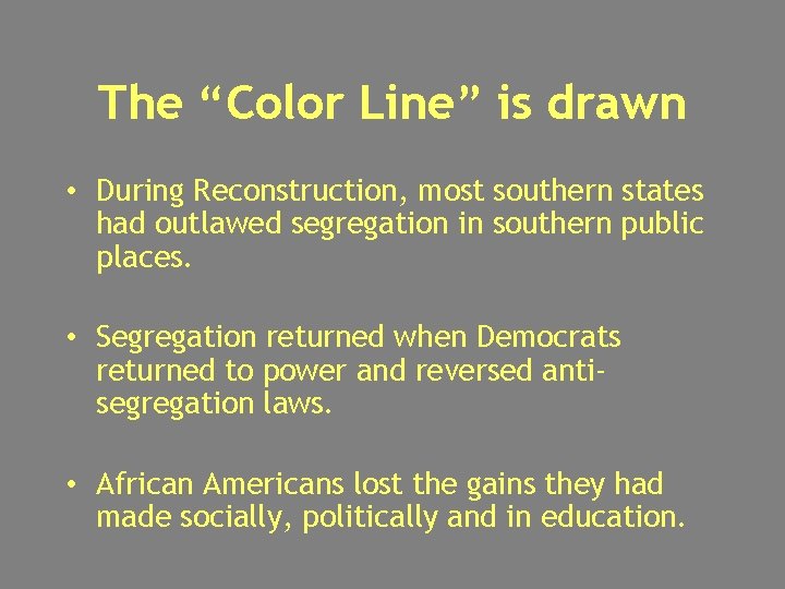 The “Color Line” is drawn • During Reconstruction, most southern states had outlawed segregation