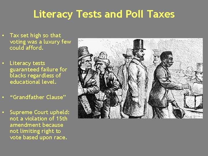 Literacy Tests and Poll Taxes • Tax set high so that voting was a