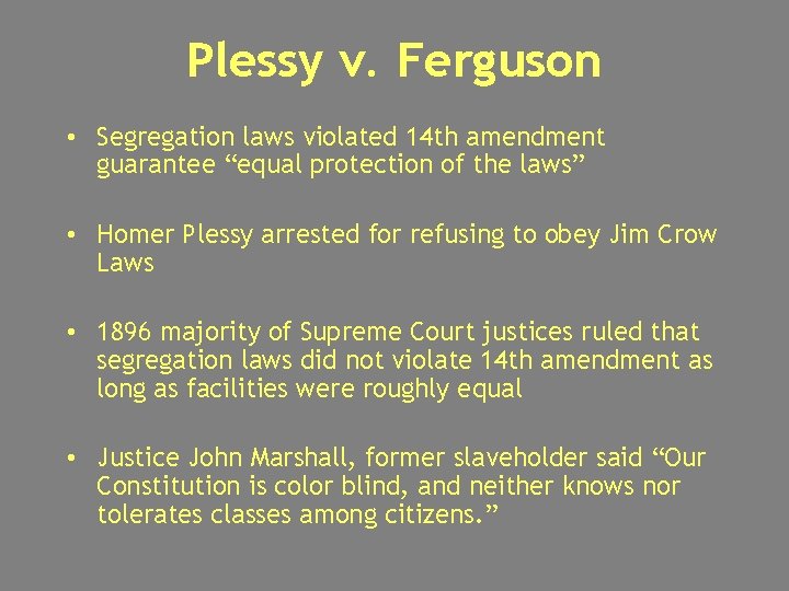 Plessy v. Ferguson • Segregation laws violated 14 th amendment guarantee “equal protection of