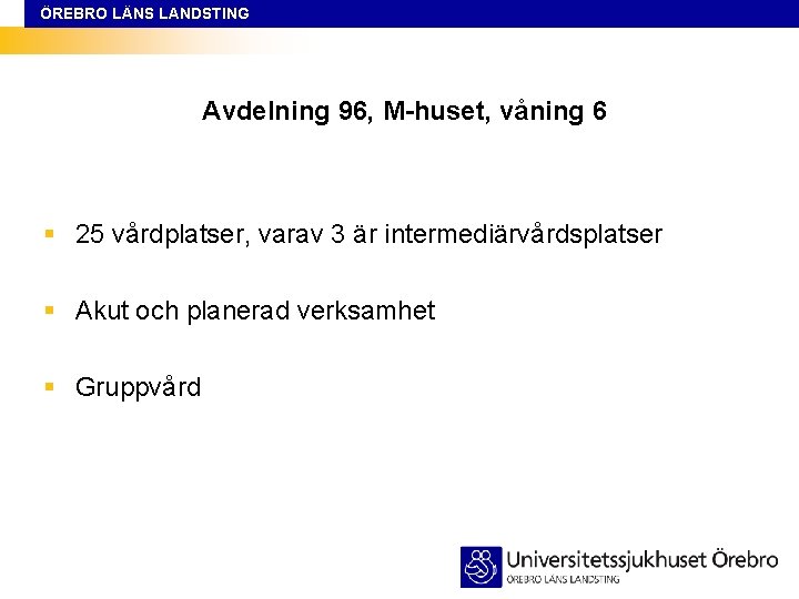 ÖREBRO LÄNS LANDSTING Avdelning 96, M-huset, våning 6 § 25 vårdplatser, varav 3 är