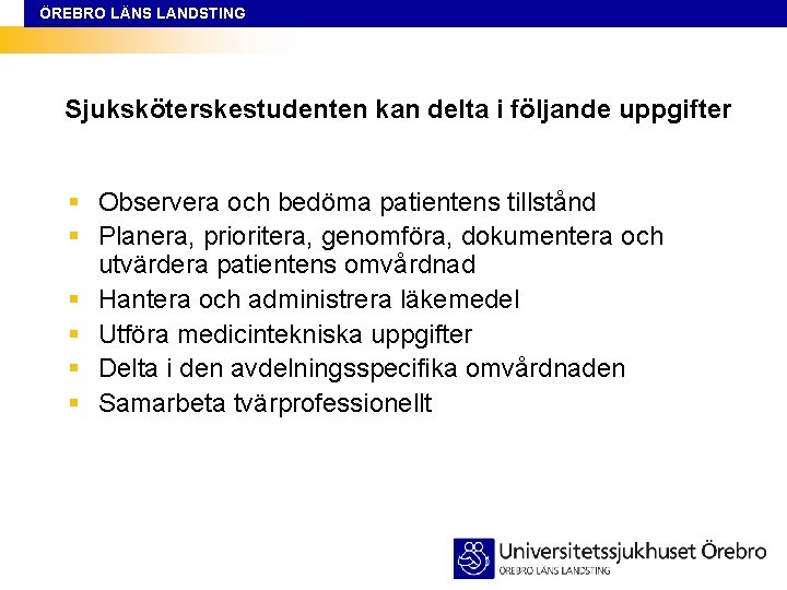 ÖREBRO LÄNS LANDSTING Sjuksköterskestudenten kan delta i följande uppgifter § Observera och bedöma patientens