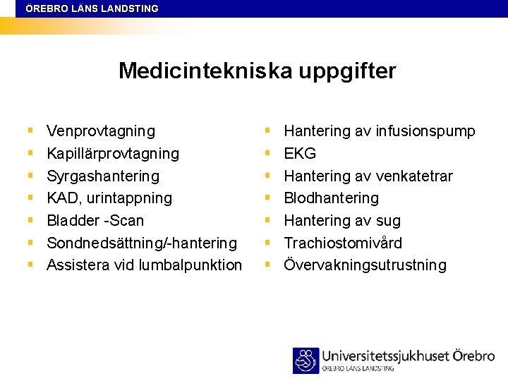 ÖREBRO LÄNS LANDSTING Medicintekniska uppgifter § § § § Venprovtagning Kapillärprovtagning Syrgashantering KAD, urintappning