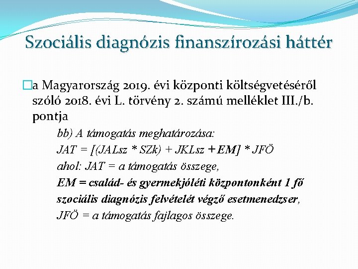 Szociális diagnózis finanszírozási háttér �a Magyarország 2019. évi központi költségvetéséről szóló 2018. évi L.