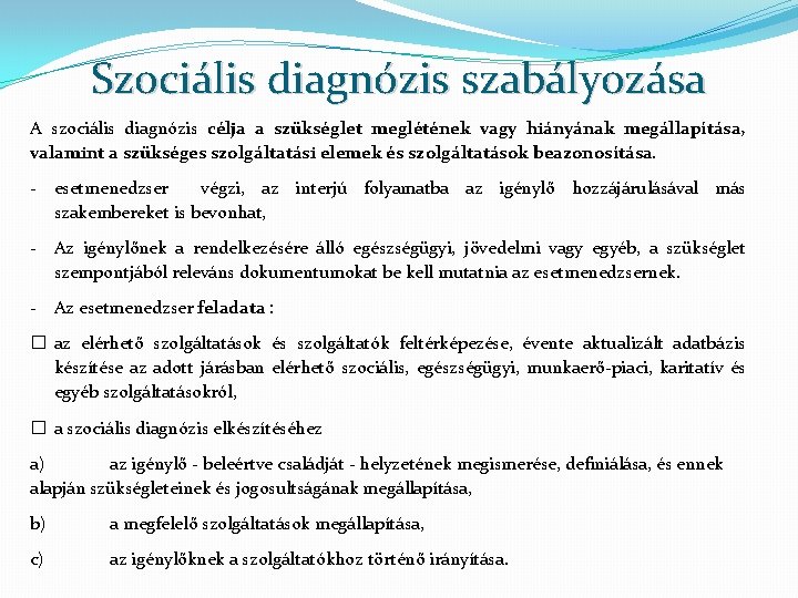 Szociális diagnózis szabályozása A szociális diagnózis célja a szükséglet meglétének vagy hiányának megállapítása, valamint