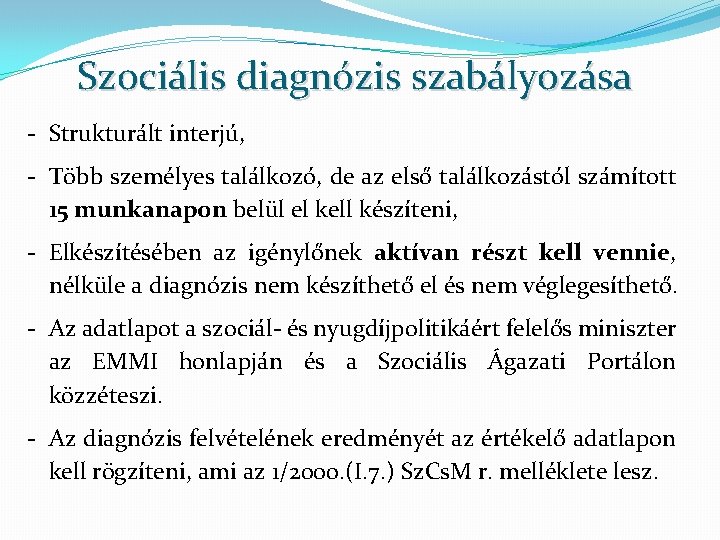 Szociális diagnózis szabályozása - Strukturált interjú, - Több személyes találkozó, de az első találkozástól