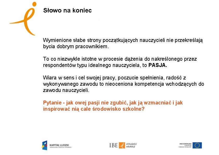 Słowo na koniec Wymienione słabe strony początkujących nauczycieli nie przekreślają bycia dobrym pracownikiem. To