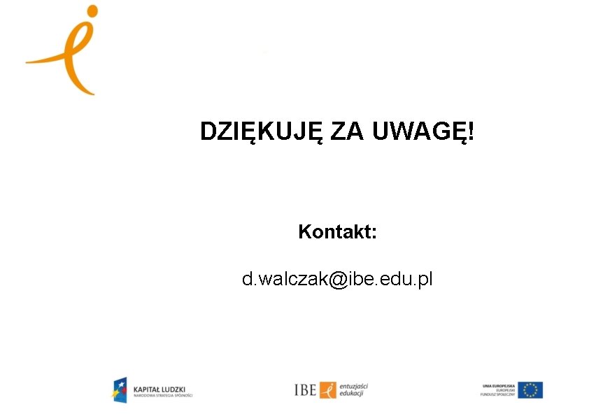 DZIĘKUJĘ ZA UWAGĘ! Kontakt: d. walczak@ibe. edu. pl 