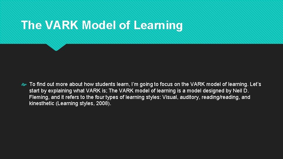 The VARK Model of Learning To find out more about how students learn, I’m