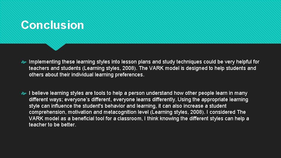 Conclusion Implementing these learning styles into lesson plans and study techniques could be very