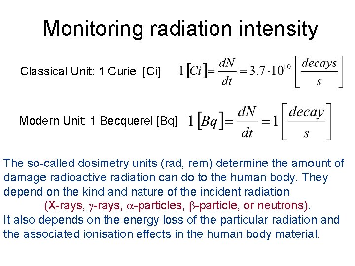 Monitoring radiation intensity Classical Unit: 1 Curie [Ci] Modern Unit: 1 Becquerel [Bq] The