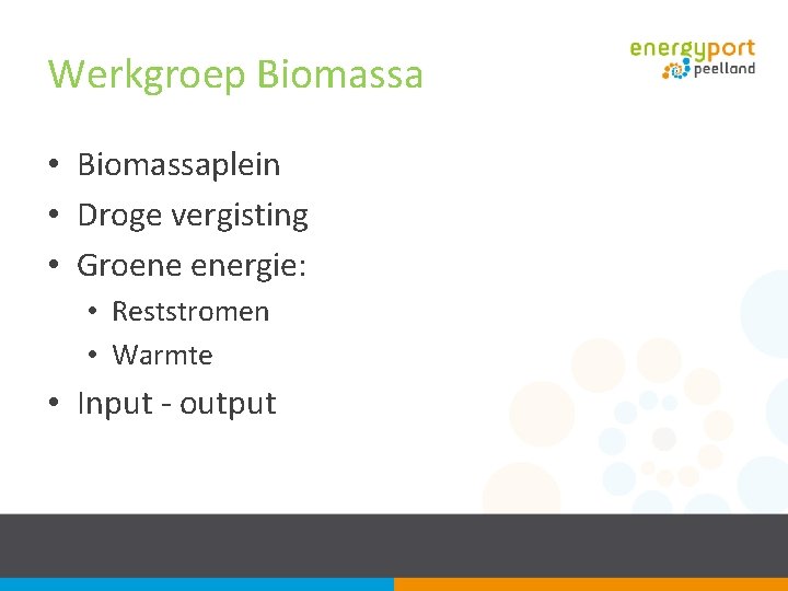 Werkgroep Biomassa • Biomassaplein • Droge vergisting • Groene energie: • Reststromen • Warmte