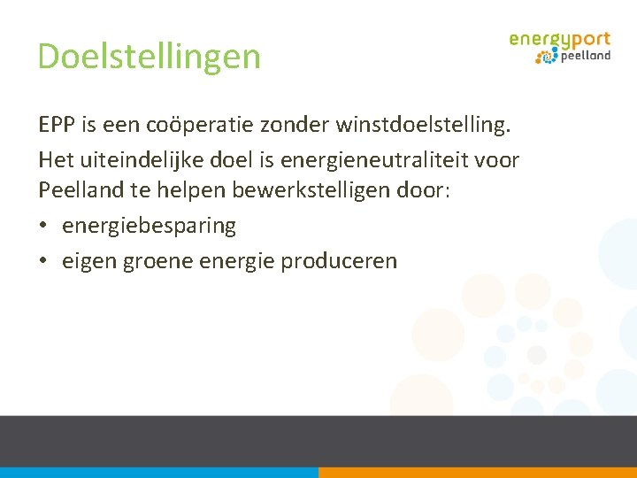 Doelstellingen EPP is een coöperatie zonder winstdoelstelling. Het uiteindelijke doel is energieneutraliteit voor Peelland