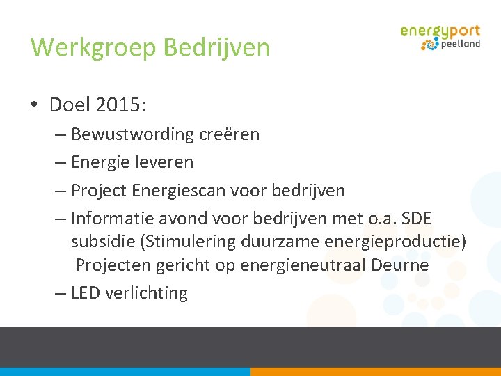 Werkgroep Bedrijven • Doel 2015: – Bewustwording creëren – Energie leveren – Project Energiescan