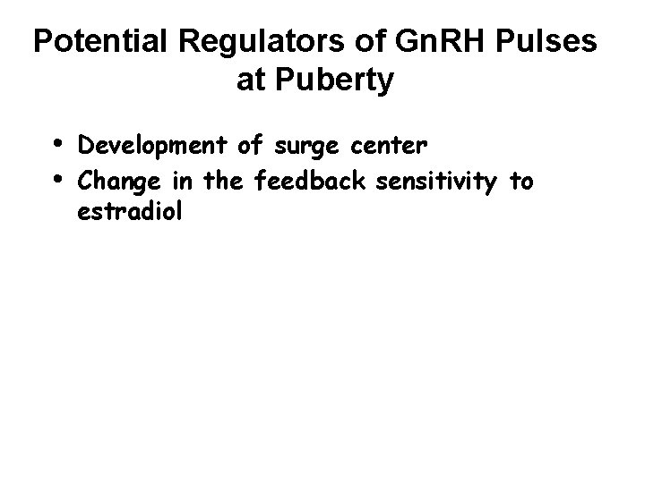 Potential Regulators of Gn. RH Pulses at Puberty • • Development of surge center