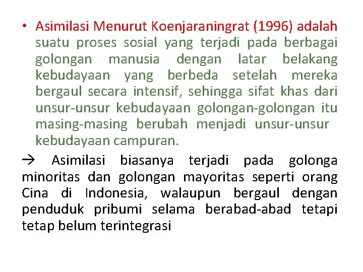  • Asimilasi Menurut Koenjaraningrat (1996) adalah suatu proses sosial yang terjadi pada berbagai