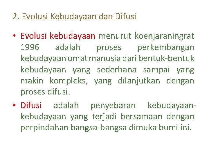 2. Evolusi Kebudayaan dan Difusi • Evolusi kebudayaan menurut koenjaraningrat 1996 adalah proses perkembangan