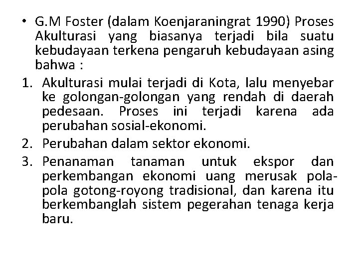  • G. M Foster (dalam Koenjaraningrat 1990) Proses Akulturasi yang biasanya terjadi bila