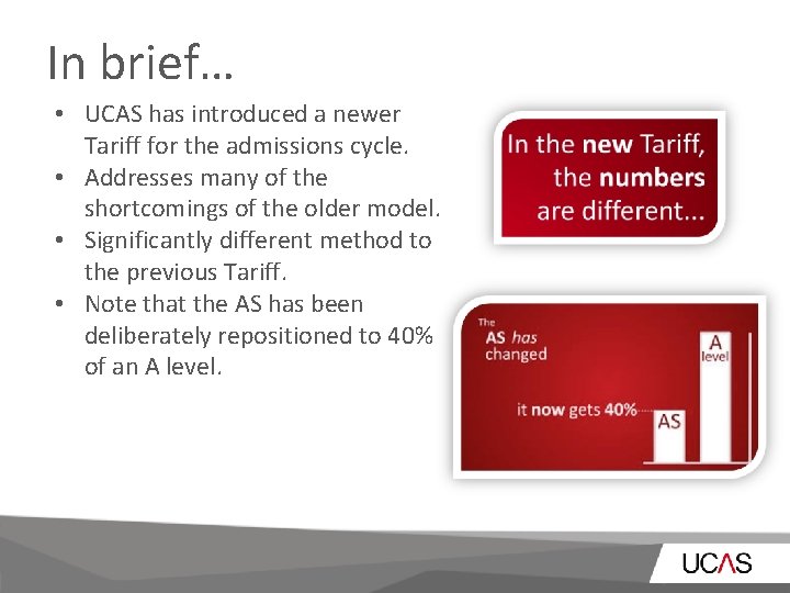 In brief… • UCAS has introduced a newer Tariff for the admissions cycle. •