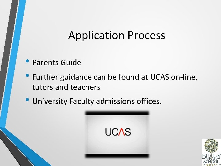 Application Process • Parents Guide • Further guidance can be found at UCAS on-line,