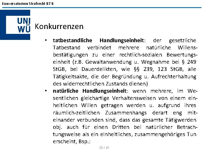 Konversatorium Strafrecht BT II Konkurrenzen • tatbestandliche Handlungseinheit: der gesetzliche Tatbestand verbindet mehrere natürliche