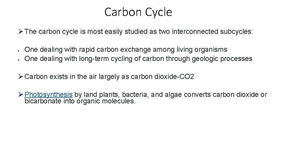 Carbon Cycle Ø The carbon cycle is most easily studied as two interconnected subcycles: