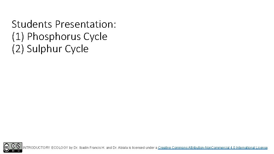 Students Presentation: (1) Phosphorus Cycle (2) Sulphur Cycle INTRODUCTORY ECOLOGY by Dr. Ibadin Francis