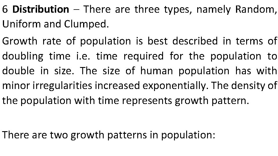 6 Distribution – There are three types, namely Random, Uniform and Clumped. Growth rate