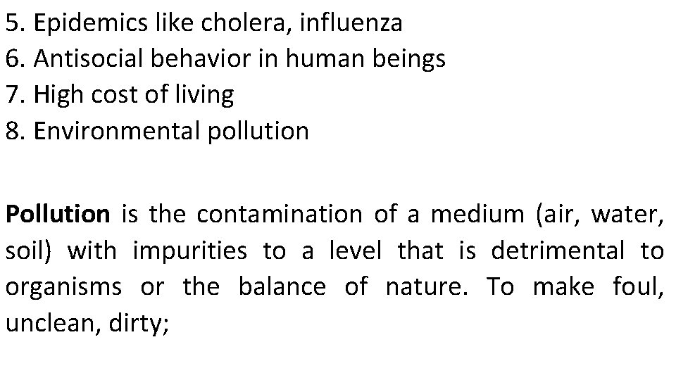 5. Epidemics like cholera, influenza 6. Antisocial behavior in human beings 7. High cost