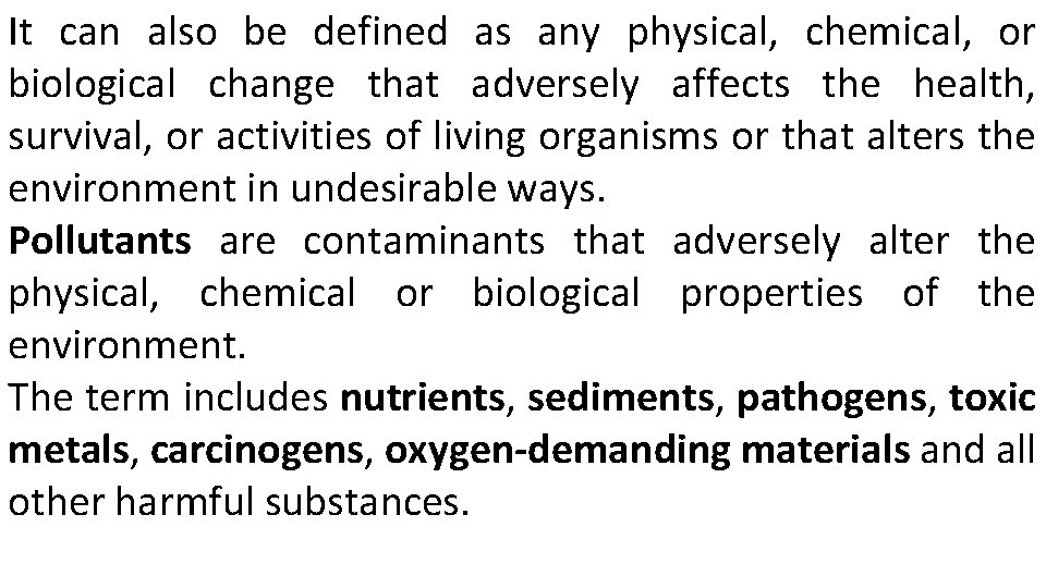 It can also be defined as any physical, chemical, or biological change that adversely