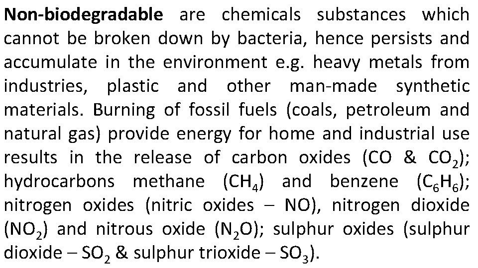 Non-biodegradable are chemicals substances which cannot be broken down by bacteria, hence persists and