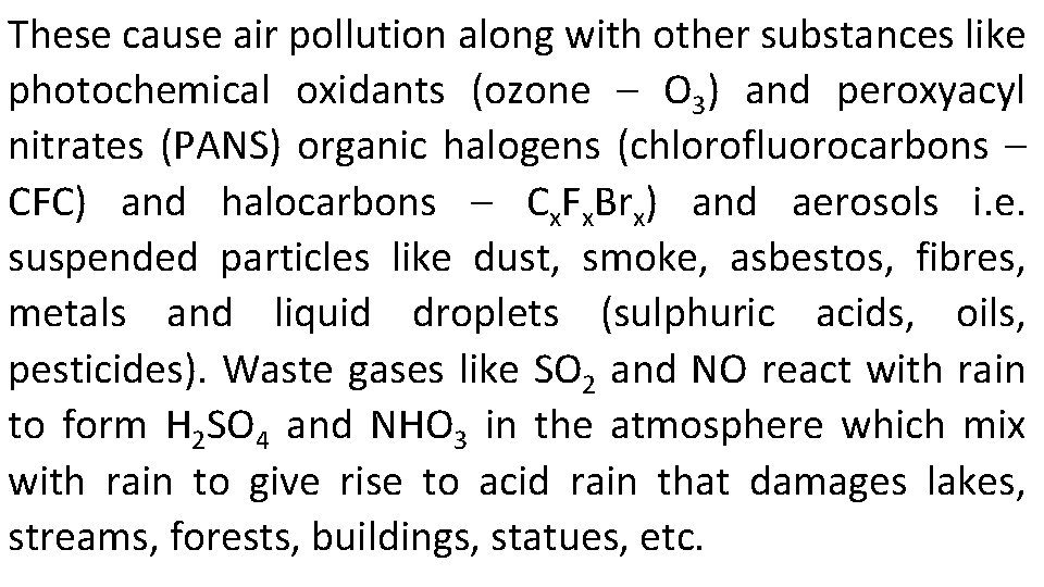 These cause air pollution along with other substances like photochemical oxidants (ozone – O