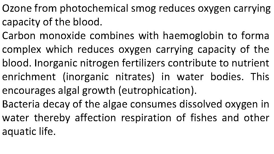 Ozone from photochemical smog reduces oxygen carrying capacity of the blood. Carbon monoxide combines