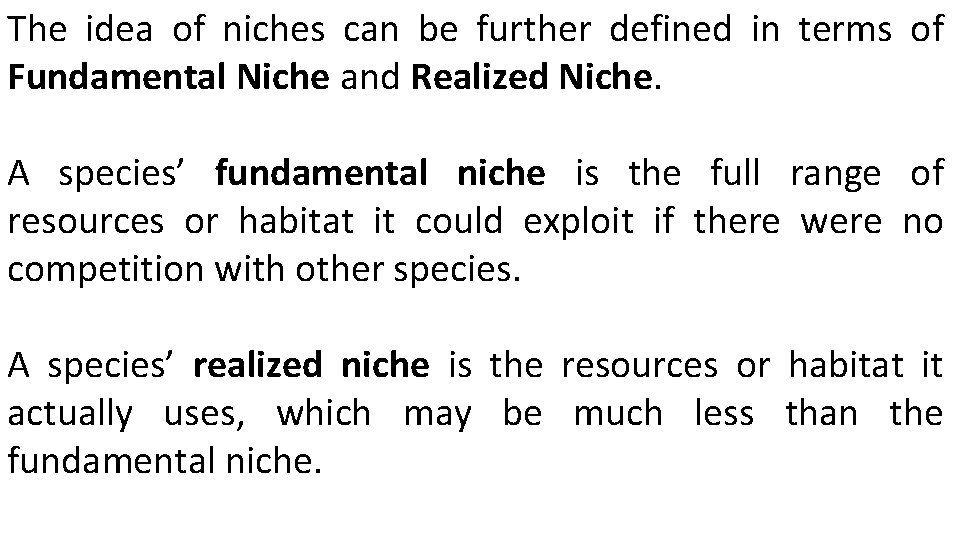 The idea of niches can be further defined in terms of Fundamental Niche and