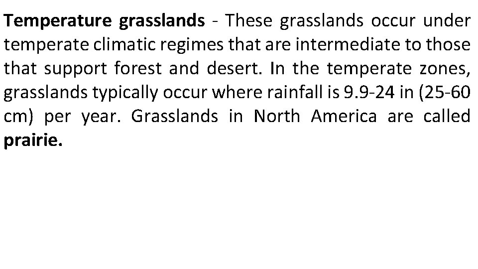 Temperature grasslands - These grasslands occur under temperate climatic regimes that are intermediate to